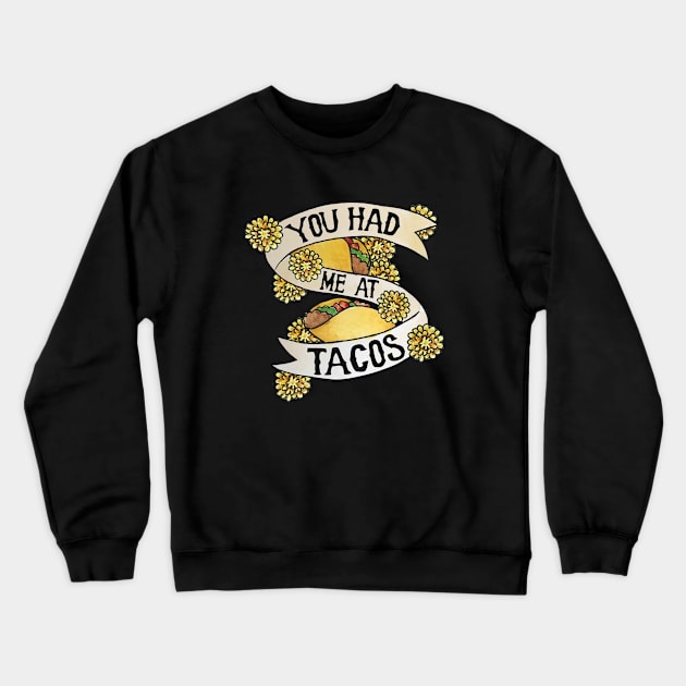 You had me at tacos Crewneck Sweatshirt by bubbsnugg